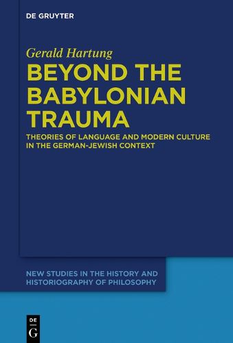 Cover image for Beyond the Babylonian Trauma: Theories of Language and Modern Culture in the German-Jewish Context