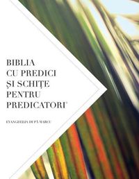 Cover image for Biblia Cu Predici &#350;i Schi&#354;e Pentru Predicatori: Evanghelia Dup&#258; Marcu