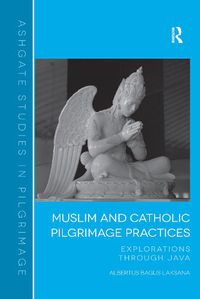 Cover image for Muslim and Catholic Pilgrimage Practices: Explorations Through Java