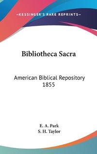 Cover image for Bibliotheca Sacra: American Biblical Repository 1855