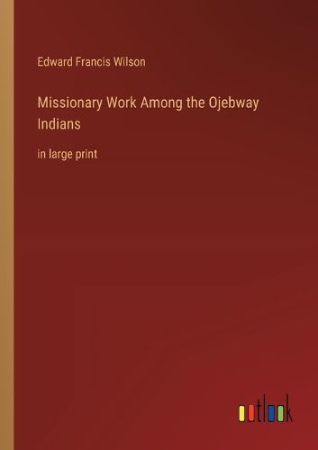 Cover image for Missionary Work Among the Ojebway Indians