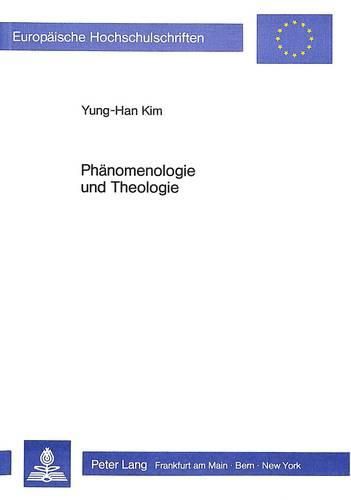 Phaenomenologie Und Theologie: Studien Zur Fruchtbarmachung Des Transzendental-Phaenomenologischen Denkens Fuer Das Christlich-Dogmatische Denken