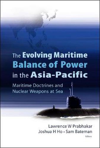 Cover image for Evolving Maritime Balance Of Power In The Asia-pacific, The: Maritime Doctrines And Nuclear Weapons At Sea