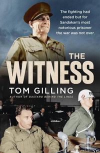Cover image for The Witness: The fighting had ended but for Sandakan's most notorious prisoner the war was not over