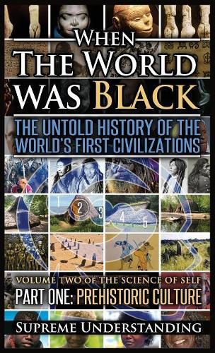 Cover image for When the World Was Black, Part One: The Untold History of the World's First Civilizations Prehistoric Culture