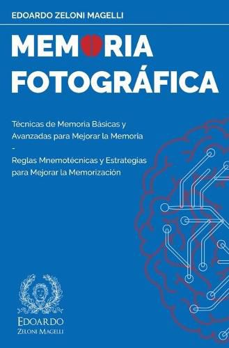 Cover image for Memoria Fotografica: Tecnicas de Memoria Basicas y Avanzadas para Mejorar la Memoria - Reglas Mnemotecnicas y Estrategias para Mejorar la Memorizacion