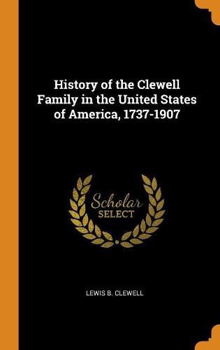 Cover image for History of the Clewell Family in the United States of America, 1737-1907