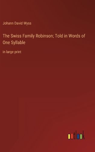 Cover image for The Swiss Family Robinson; Told in Words of One Syllable