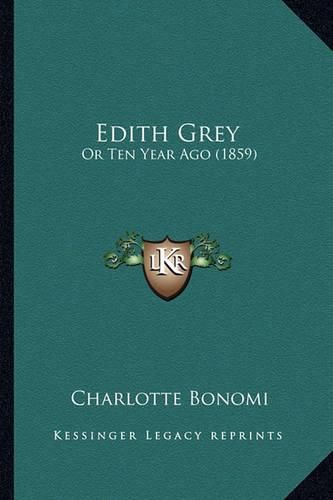 Cover image for Edith Grey: Or Ten Year Ago (1859)