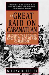 Cover image for The Great Raid on Cabanatuan: Rescuing the Doomed Ghosts of Bataan and Corregidor