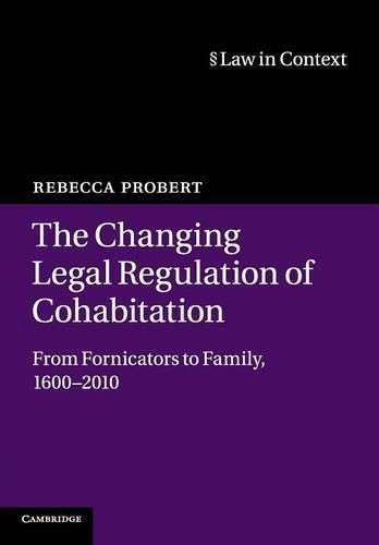 Cover image for The Changing Legal Regulation of Cohabitation: From Fornicators to Family, 1600-2010