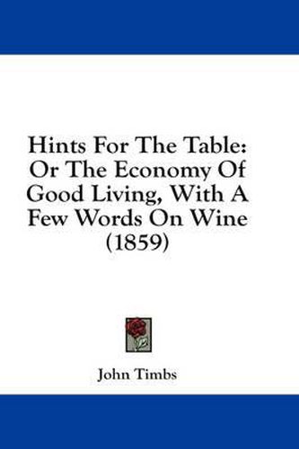 Cover image for Hints for the Table: Or the Economy of Good Living, with a Few Words on Wine (1859)