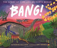 Cover image for BANG! The Story of How Life on Earth Began