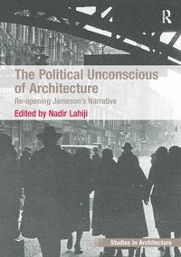 Cover image for The Political Unconscious of Architecture: Re-opening Jameson's Narrative