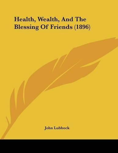 Health, Wealth, and the Blessing of Friends (1896)