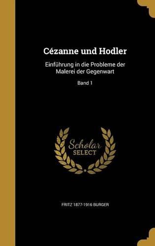 Cover image for Cezanne Und Hodler: Einfuhrung in Die Probleme Der Malerei Der Gegenwart; Band 1