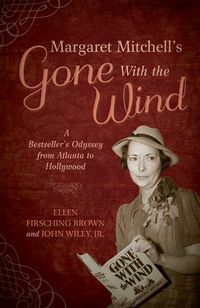 Cover image for Margaret Mitchell's Gone With the Wind: A Bestseller's Odyssey from Atlanta to Hollywood