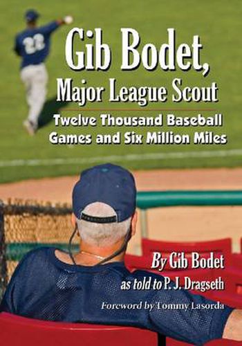 Gib Bodet, Major League Scout: Twelve Thousand Baseball Games and Six Million Miles