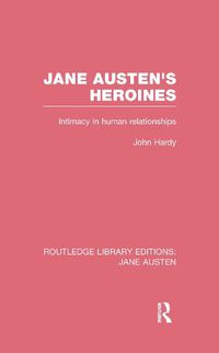 Cover image for Jane Austen's Heroines (RLE Jane Austen): Intimacy in Human Relationships