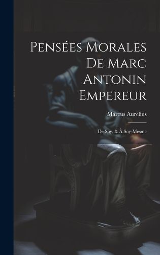 Cover image for Pensees Morales De Marc Antonin Empereur