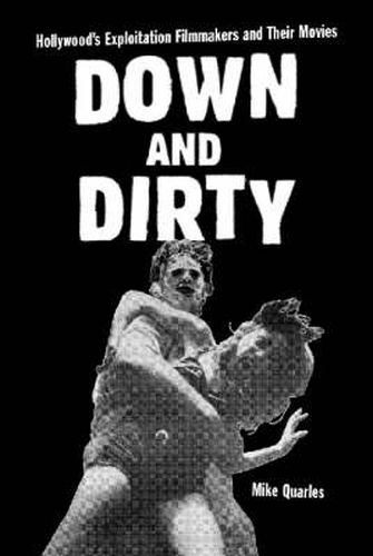 Cover image for Down and Dirty: Hollywood's Exploitation Filmmakers and Their Movies