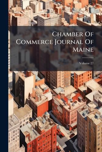 Cover image for Chamber of Commerce Journal of Maine, Volume 27