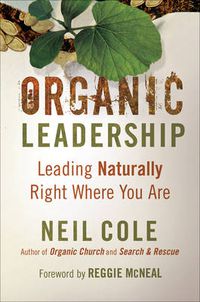 Cover image for Organic Leadership - Leading Naturally Right Where You Are