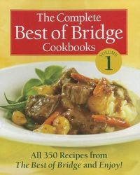 Cover image for The Complete Best of Bridge Cookbooks, Volume 1: All 350 Recipes from the Best of Bridge and Enjoy!