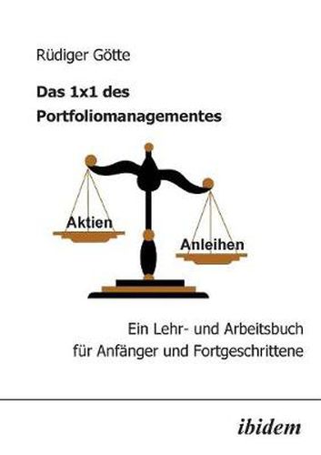 Das 1x1 des Portfoliomanagementes. Ein Lehr- und Arbeitsbuch fur Anfanger und Fortgeschrittene