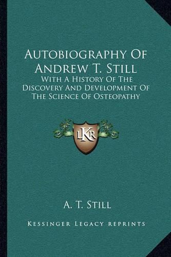 Cover image for Autobiography of Andrew T. Still: With a History of the Discovery and Development of the Science of Osteopathy