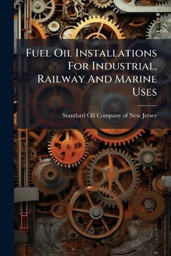 Cover image for Fuel Oil Installations for Industrial, Railway and Marine Uses...