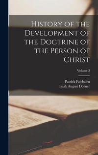 Cover image for History of the Development of the Doctrine of the Person of Christ; Volume 3