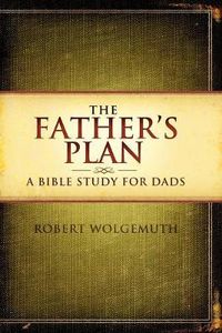 Cover image for The Father's Plan: A Bible Study for Dads