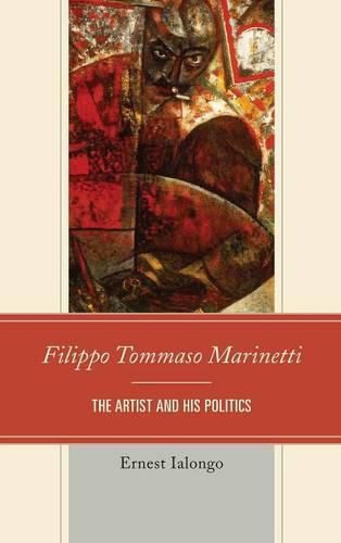 Filippo Tommaso Marinetti: The Artist and His Politics
