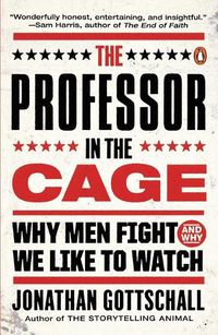 Cover image for The Professor in the Cage: Why Men Fight and Why We Like to Watch