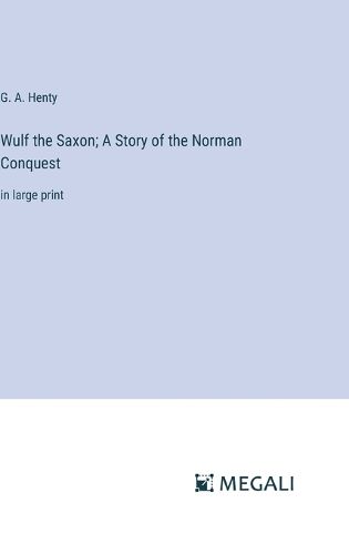 Wulf the Saxon; A Story of the Norman Conquest