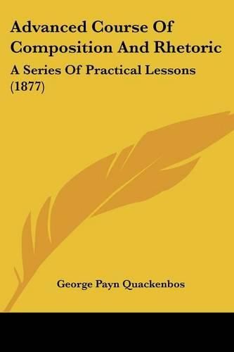 Advanced Course of Composition and Rhetoric: A Series of Practical Lessons (1877)