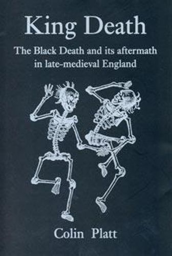 Cover image for King Death: The Black Death and its Aftermath in Late-Medieval England