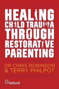 Cover image for Healing Child Trauma Through Restorative Parenting: A Model for Supporting Children and Young People