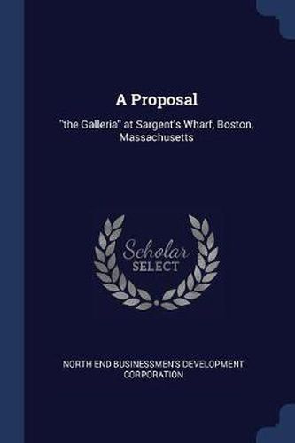 Cover image for A Proposal: The Galleria at Sargent's Wharf, Boston, Massachusetts