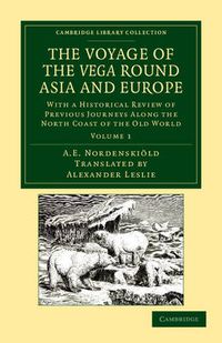 Cover image for The Voyage of the Vega round Asia and Europe: With a Historical Review of Previous Journeys along the North Coast of the Old World