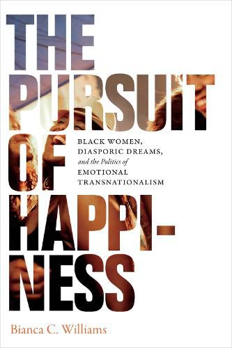 Cover image for The Pursuit of Happiness: Black Women, Diasporic Dreams, and the Politics of Emotional Transnationalism