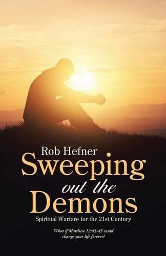 Cover image for Sweeping Out The Demons: Spiritual Warfare for the 21st Century