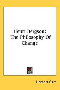 Cover image for Henri Bergson: The Philosophy of Change