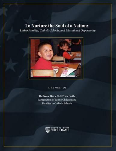 Cover image for To Nurture the Soul of a Nation: Latino Families, Catholic Schools, and Educational Opportunity