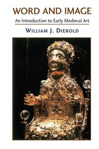 Cover image for Word And Image: The Art Of The Early Middle Ages, 600-1050