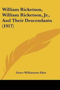 Cover image for William Ricketson, William Ricketson, JR., and Their Descendants (1917)