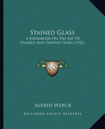 Cover image for Stained Glass: A Handbook on the Art of Stained and Painted Glass (1922)