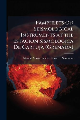 Cover image for Pamphlets on Seismological Instruments at the Estacin Sismolgica de Cartuja (Grenada)