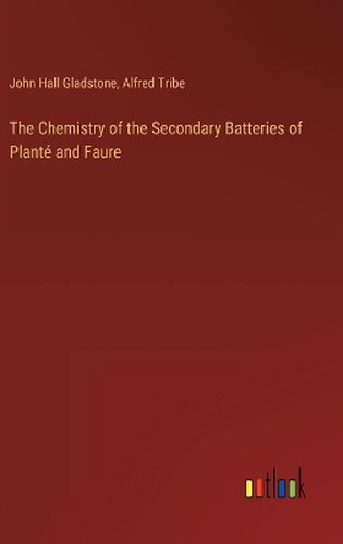 The Chemistry of the Secondary Batteries of Plante and Faure